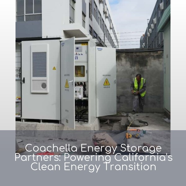 Coachella Energy Storage Partners: Powering California's Clean Energy Transition